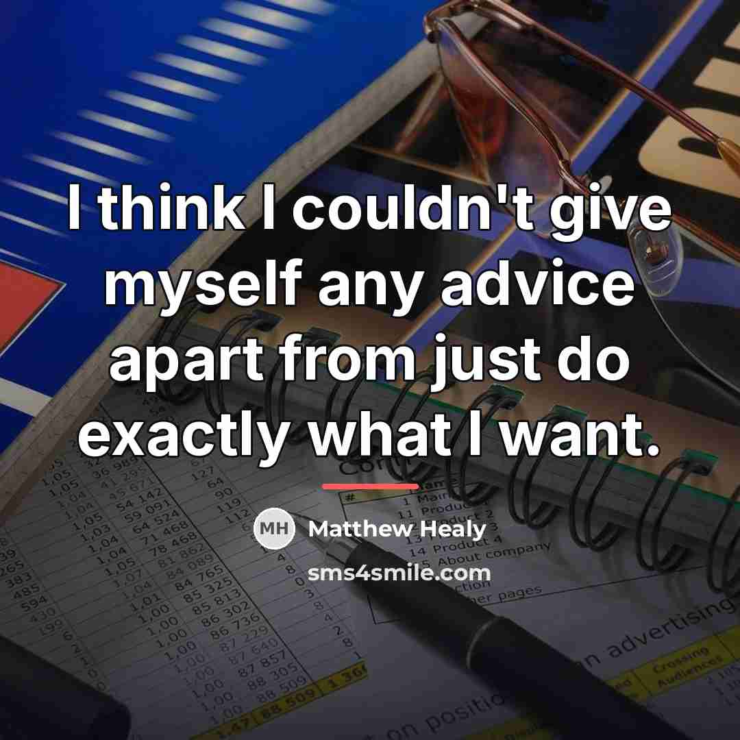 “I think I couldn't give myself any advice apart from…” quote by Matthew Healy