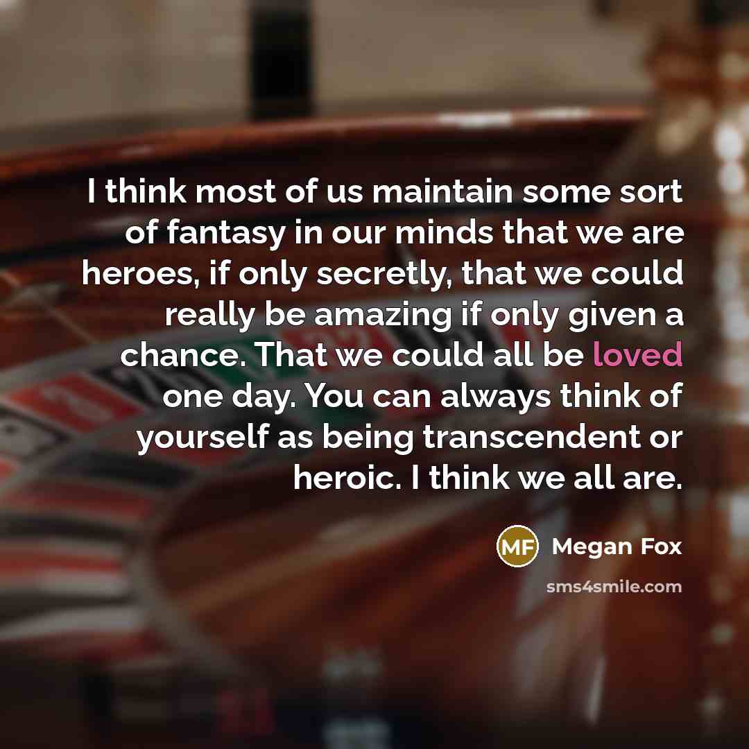 “I think most of us maintain some sort of fantasy…” quote by Megan Fox