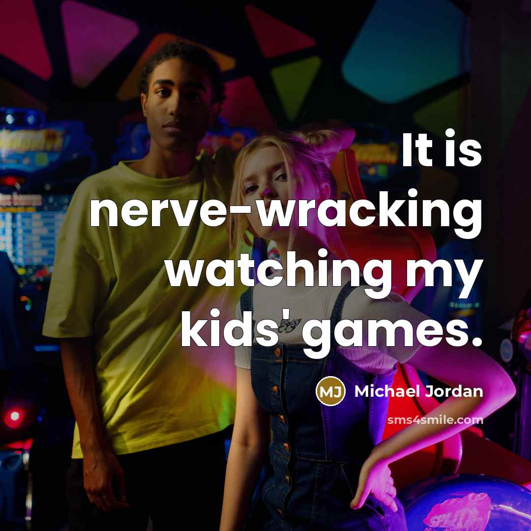 “It is nerve-wracking watching my kids' games.…” quote by Michael Jordan
