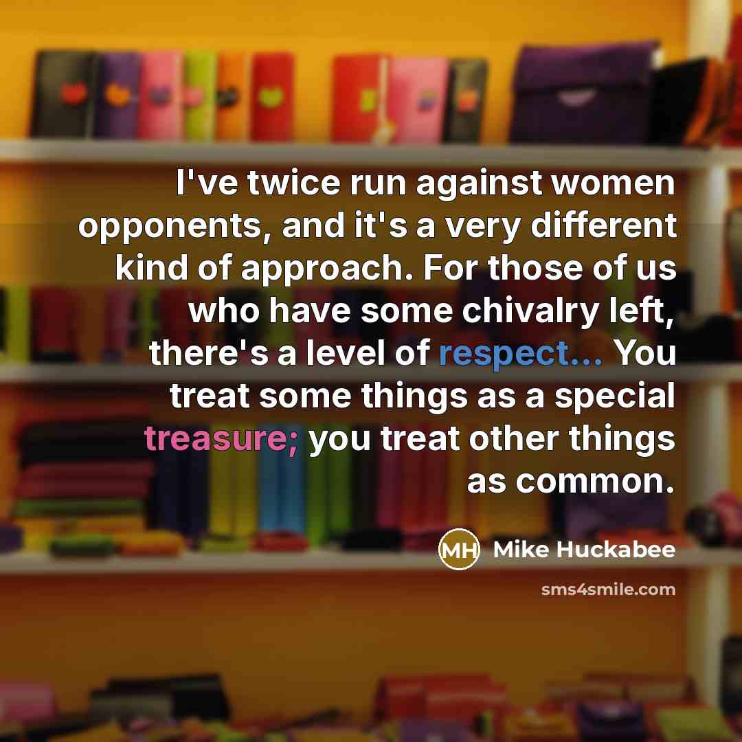 “I've twice run against women opponents, and it's a very…” quote by Mike Huckabee