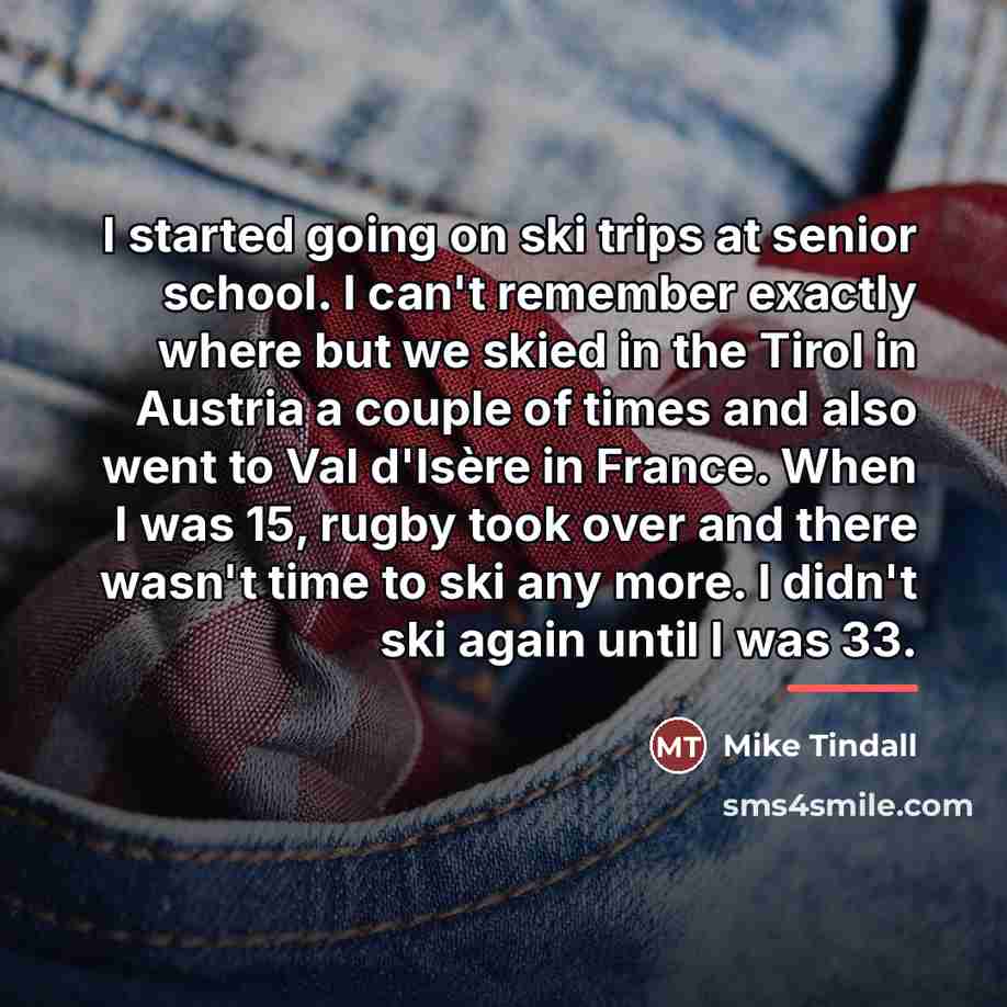 “I started going on ski trips at senior school. I…” quote by Mike Tindall