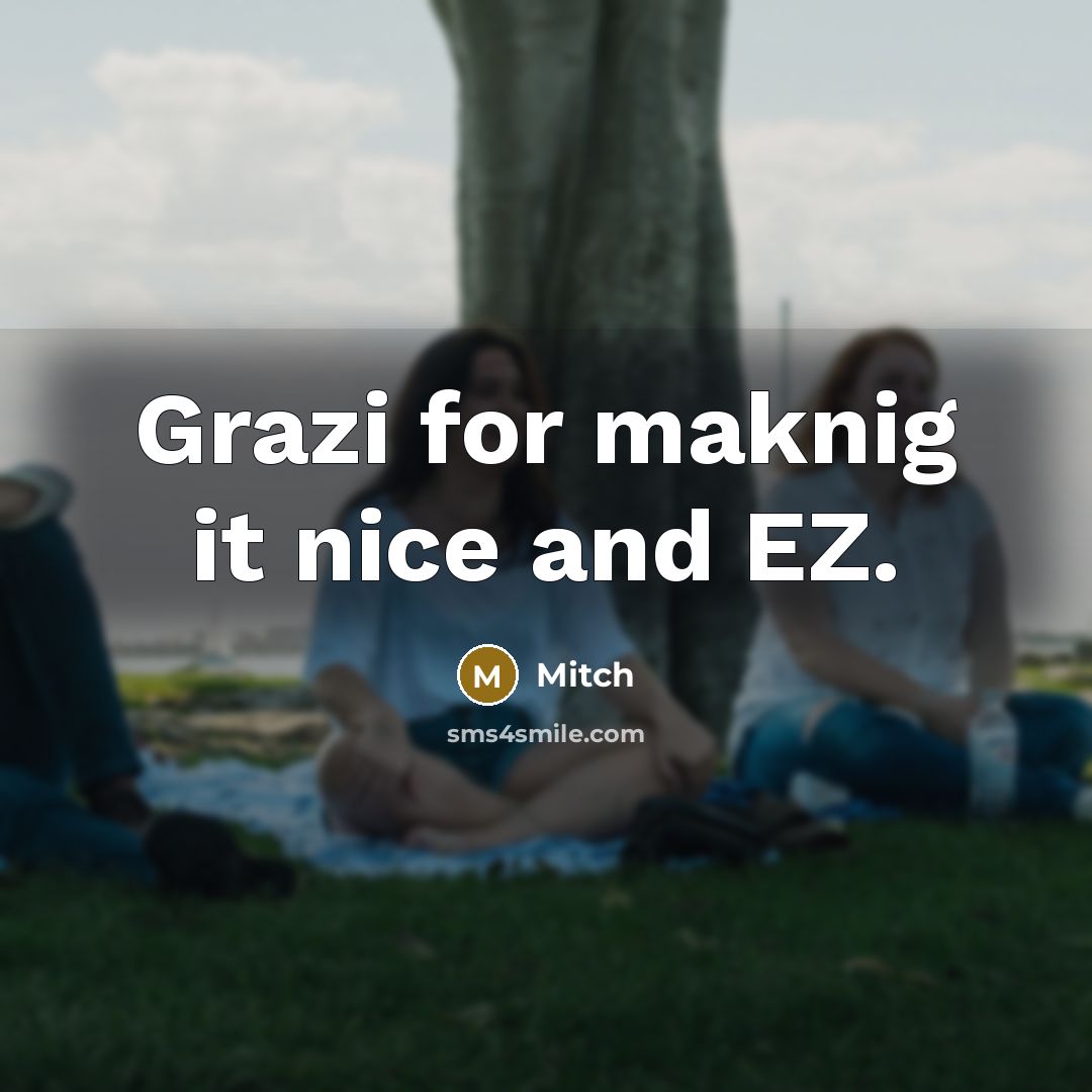 “Grazi for maknig it nice and EZ.…” quote by Mitch