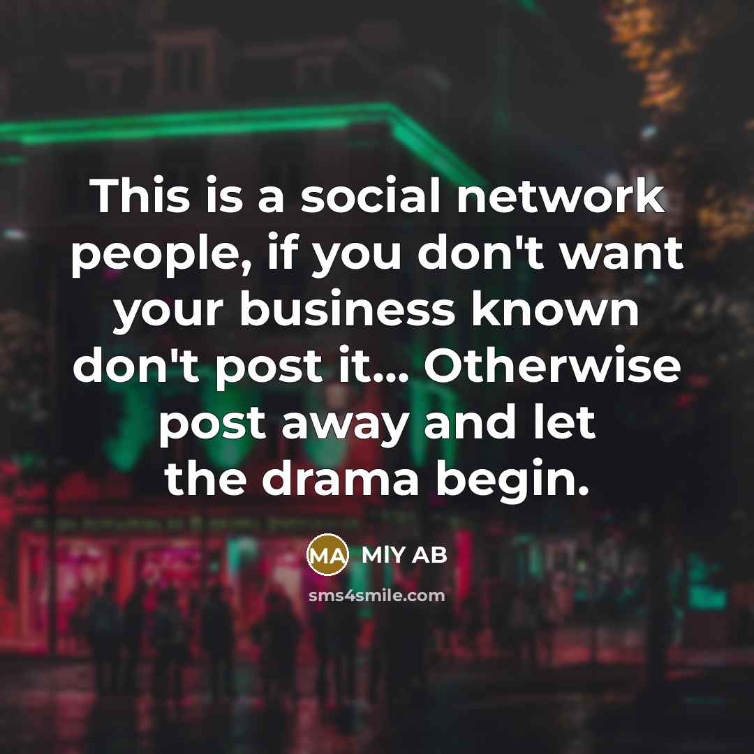 “This is a social network people, if you don't want…” quote by MLY AB
