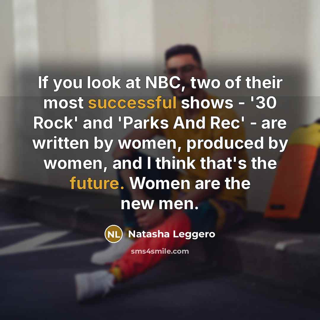 “If you look at NBC, two of their most successful…” quote by Natasha Leggero