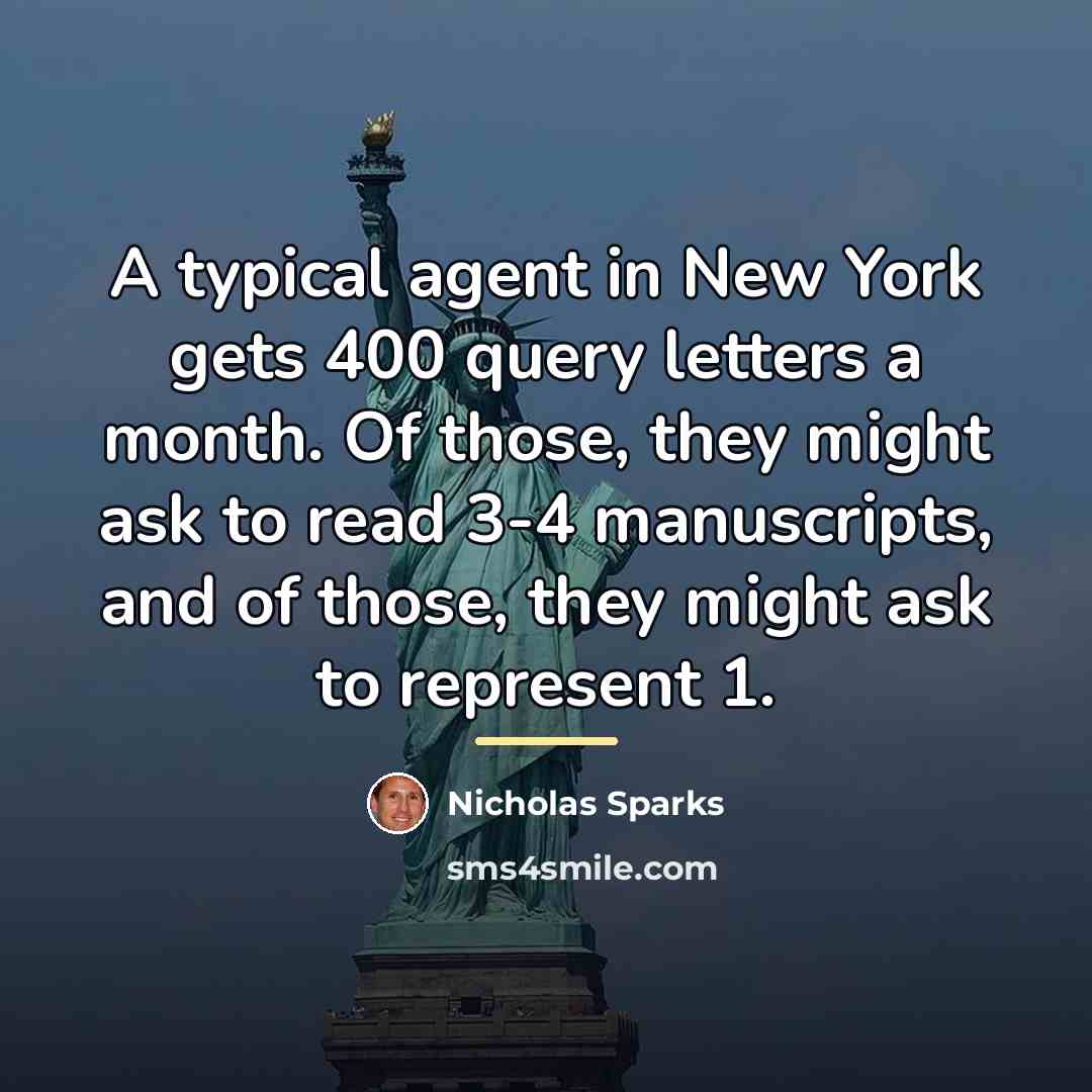 “A typical agent in New York gets 400 query letters…” quote by Nicholas Sparks