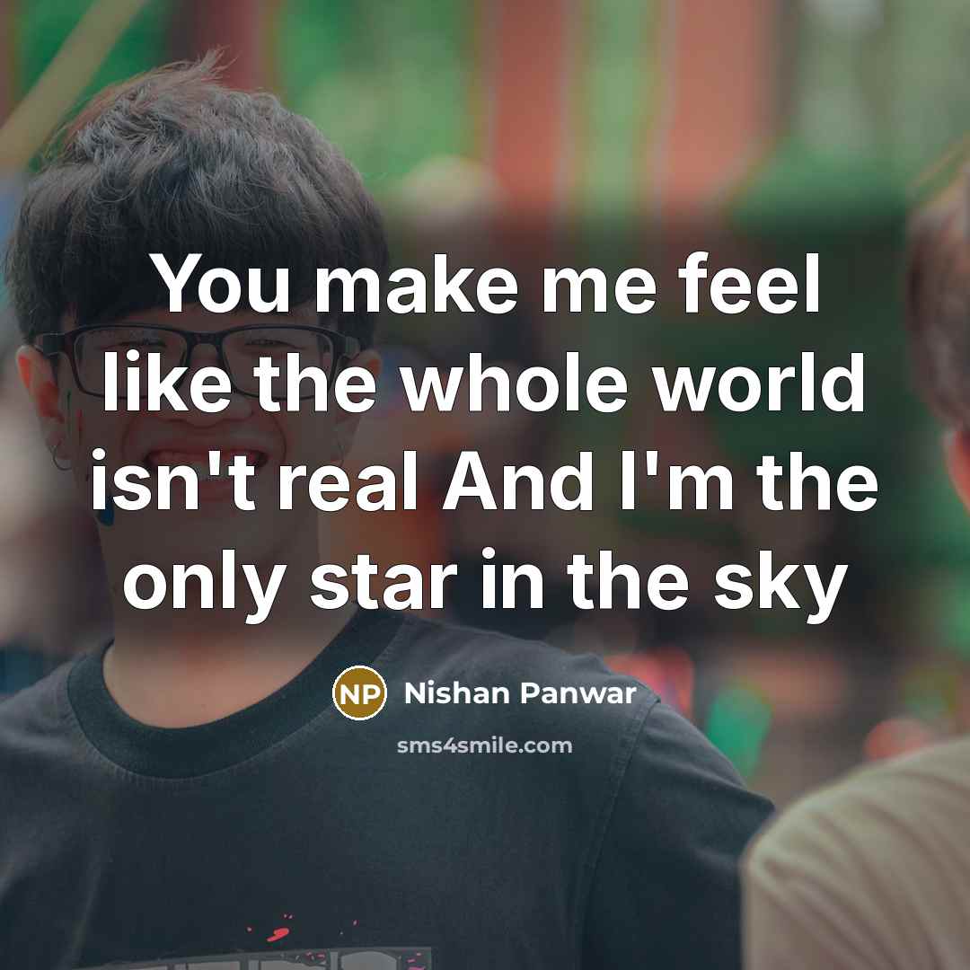 “You make me feel like the whole world isn't real…” quote by Nishan Panwar