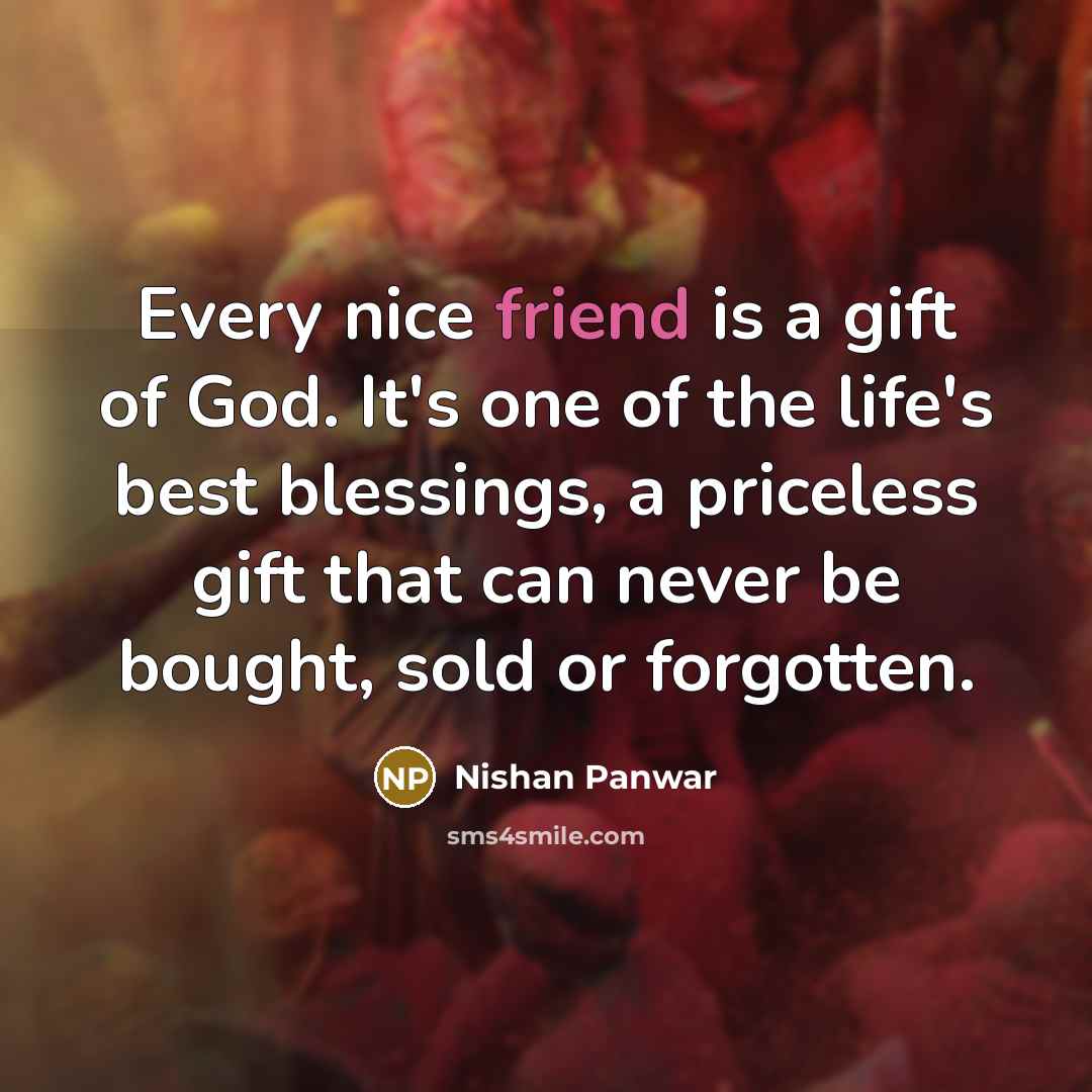 “Every nice friend is a gift of God. It's one…” quote by Nishan Panwar