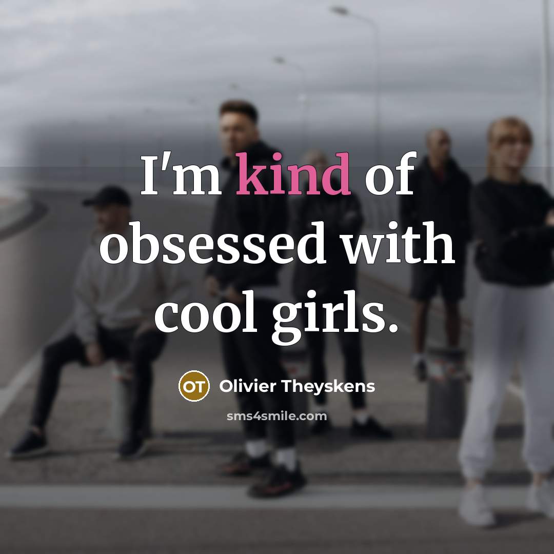 “I'm kind of obsessed with cool girls.…” quote by Olivier Theyskens