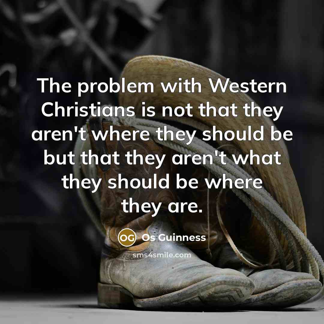 “The problem with Western Christians is not that they aren't…” quote by Os Guinness