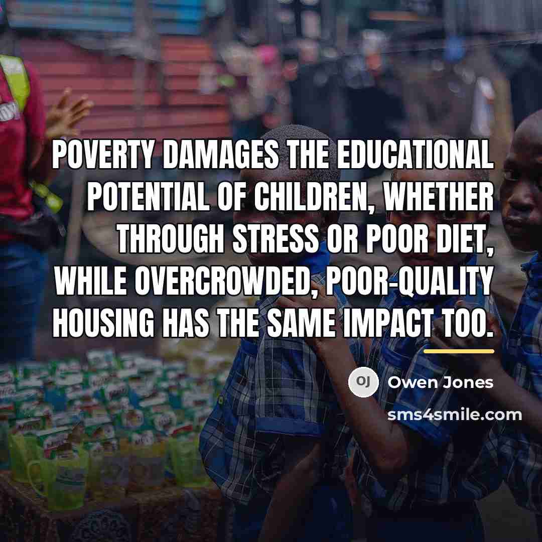 “Poverty damages the educational potential of children, whether through stress…” quote by Owen Jones