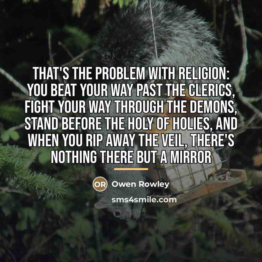 “That's the problem with religion: you beat your way past…” quote by Owen Rowley