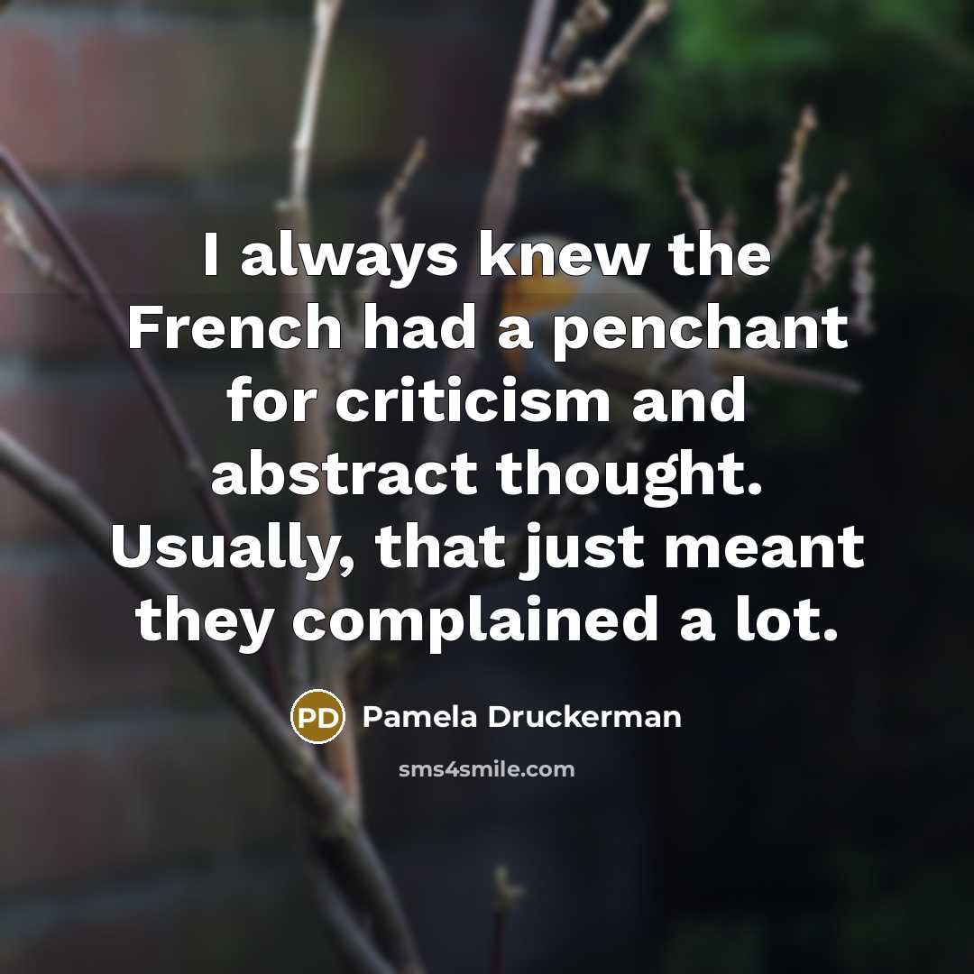 “I always knew the French had a penchant for criticism…” quote by Pamela Druckerman