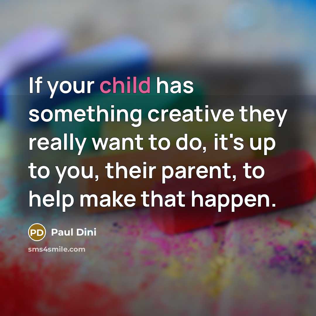 “If your child has something creative they really want to…” quote by Paul Dini