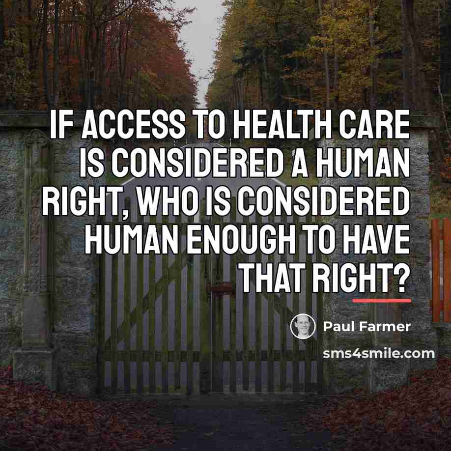 “If access to health care is considered a human right,…” quote by Paul Farmer