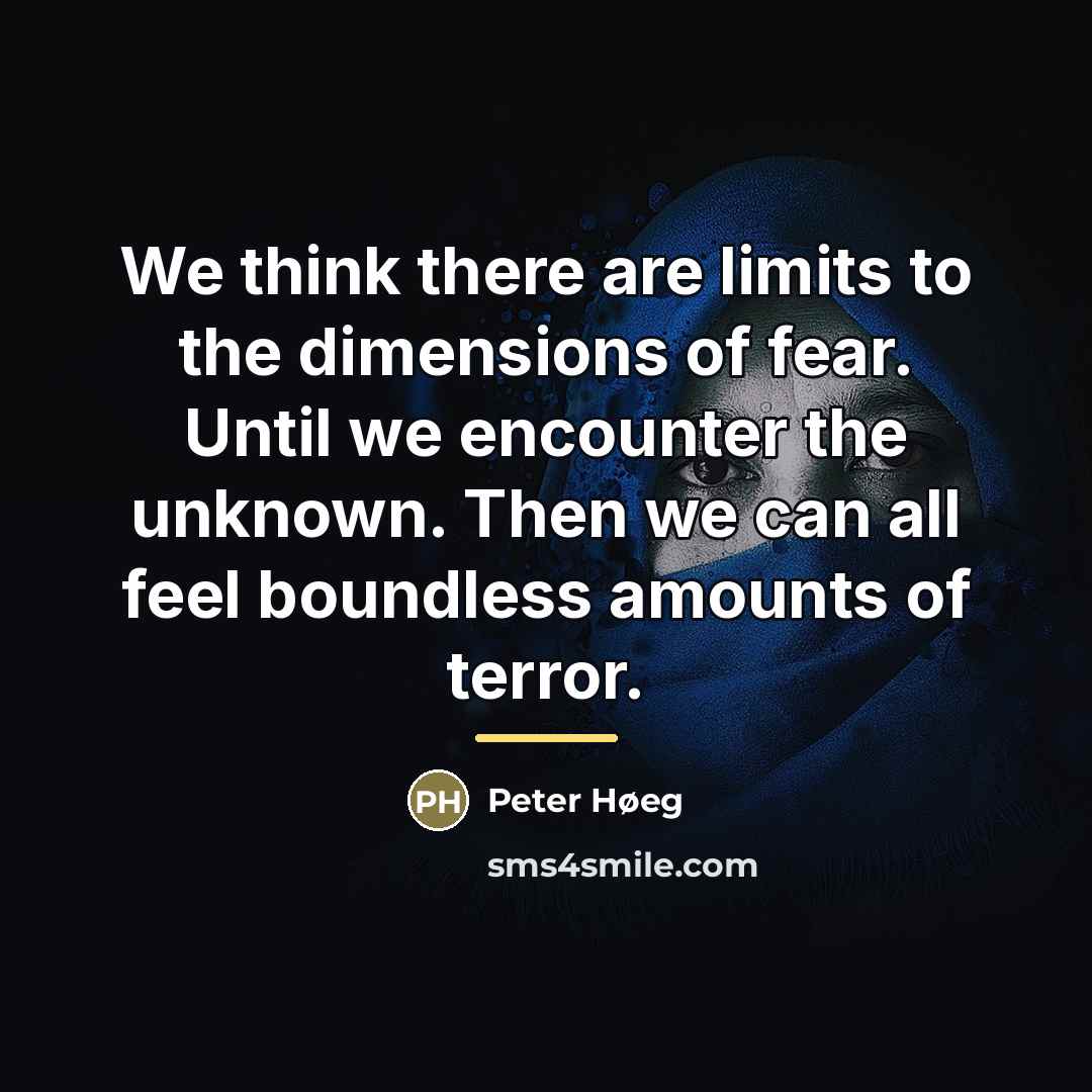 “We think there are limits to the dimensions of fear.…” quote by Peter Høeg