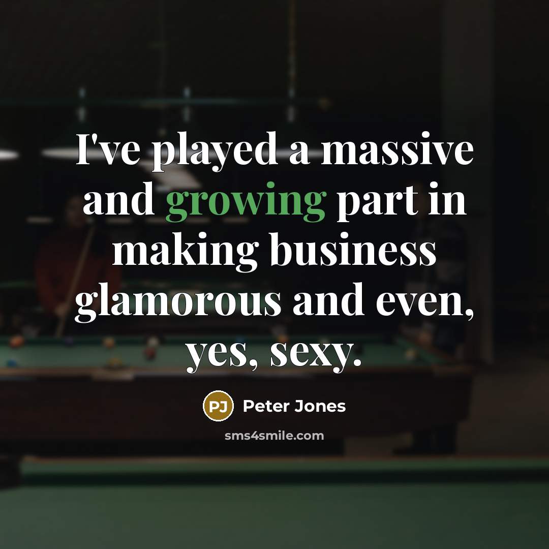 “I've played a massive and growing part in making business…” quote by Peter Jones