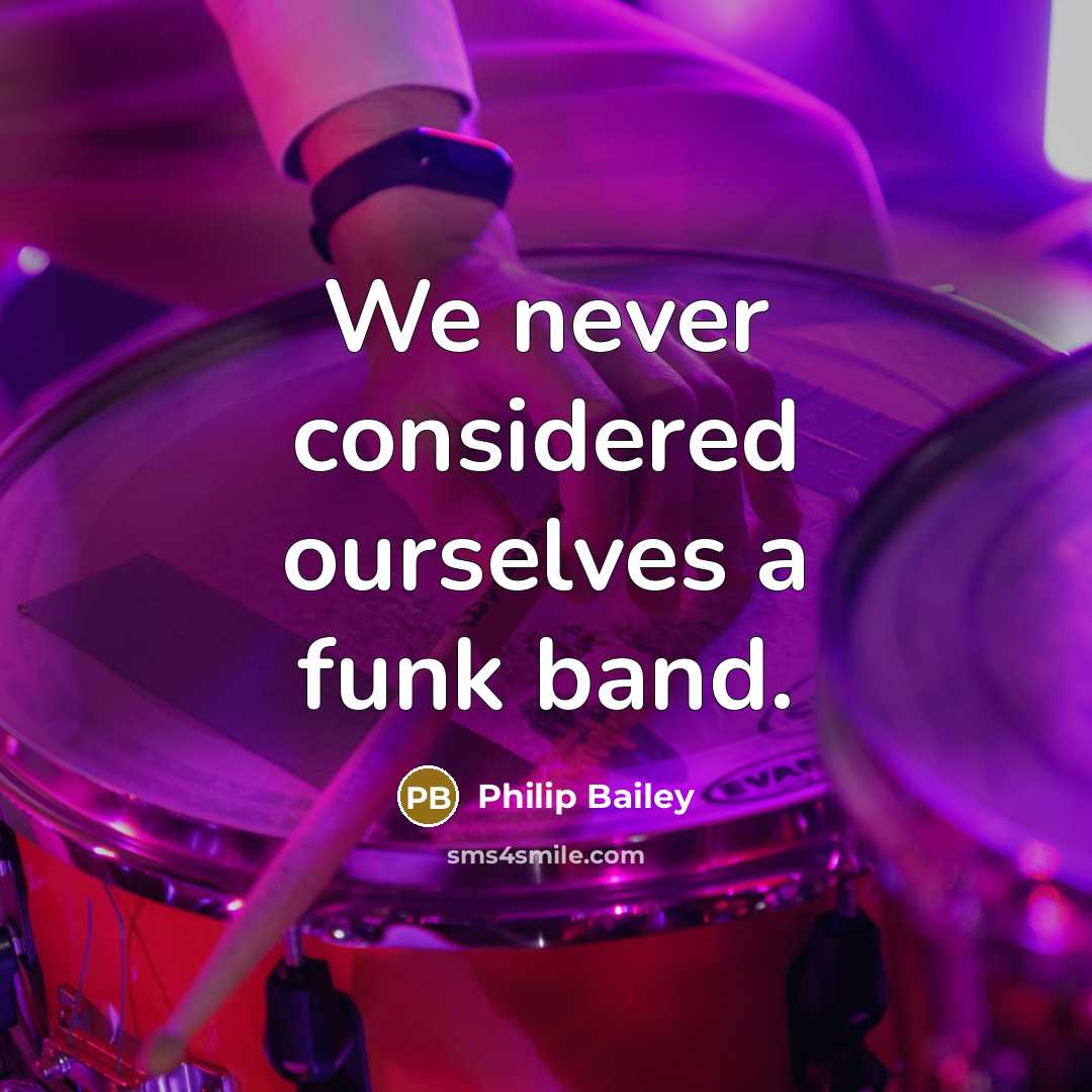 “We never considered ourselves a funk band.…” quote by Philip Bailey