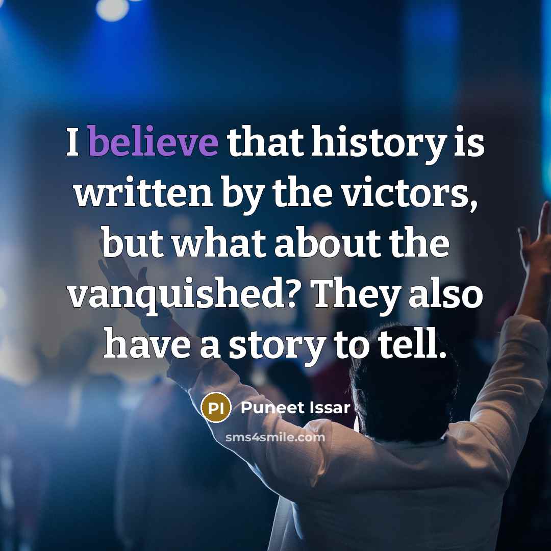 “I believe that history is written by the victors, but…” quote by Puneet Issar
