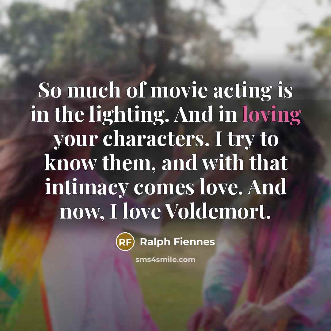 “So much of movie acting is in the lighting. And…” quote by Ralph Fiennes
