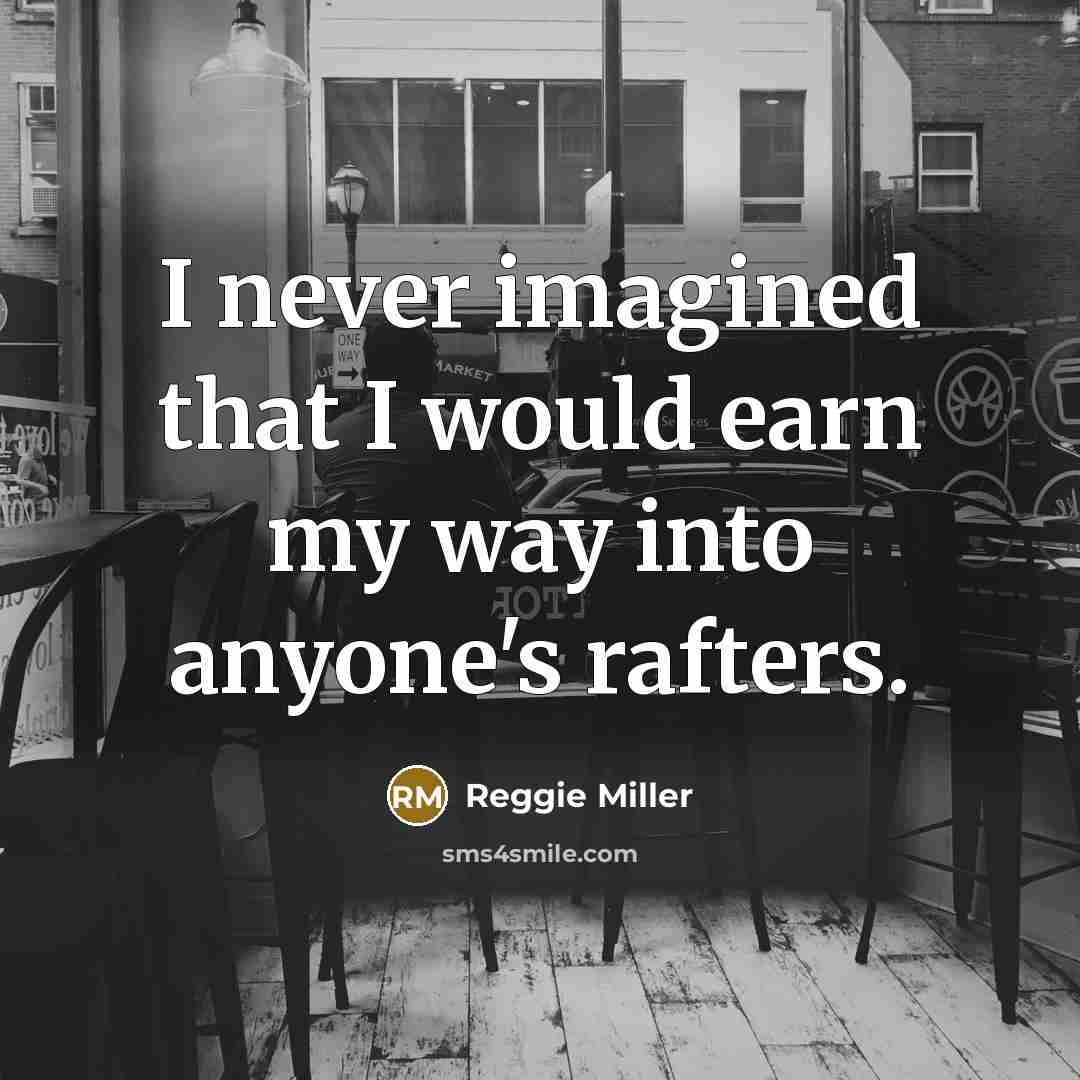 “I never imagined that I would earn my way into…” quote by Reggie Miller