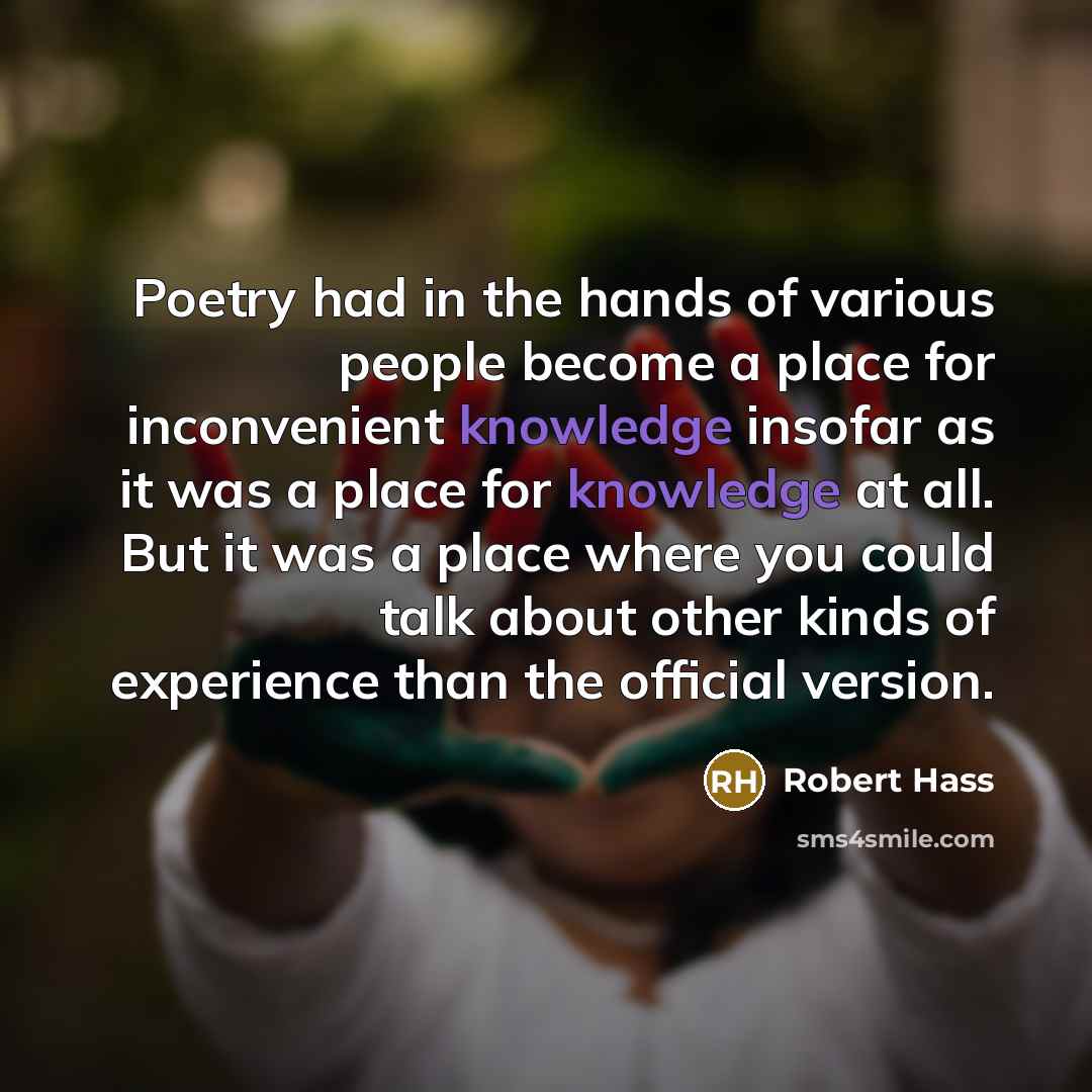 “Poetry had in the hands of various people become a…” quote by Robert Hass