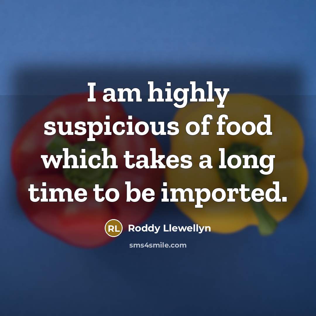 “I am highly suspicious of food which takes a long…” quote by Roddy Llewellyn