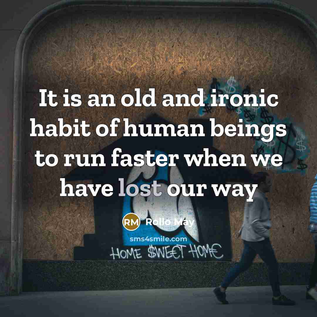 “It is an old and ironic habit of human beings…” quote by Rollo May