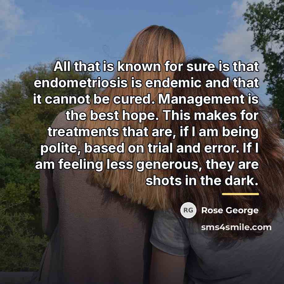 “All that is known for sure is that endometriosis is…” quote by Rose George