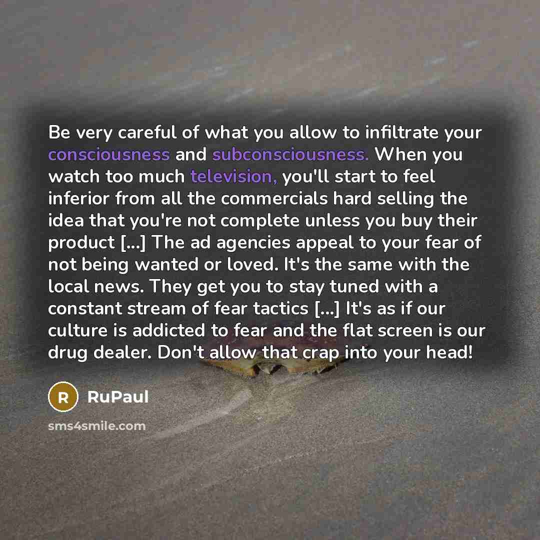 “Be very careful of what you allow to infiltrate your…” quote by RuPaul