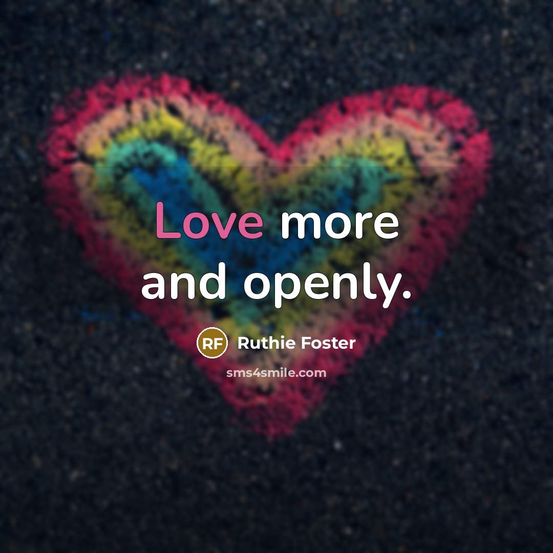 “Love more and openly.…” quote by Ruthie Foster
