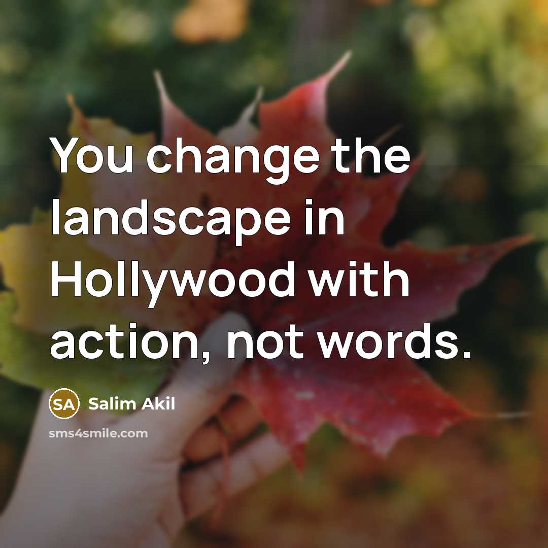 “You change the landscape in Hollywood with action, not words.…” quote by Salim Akil