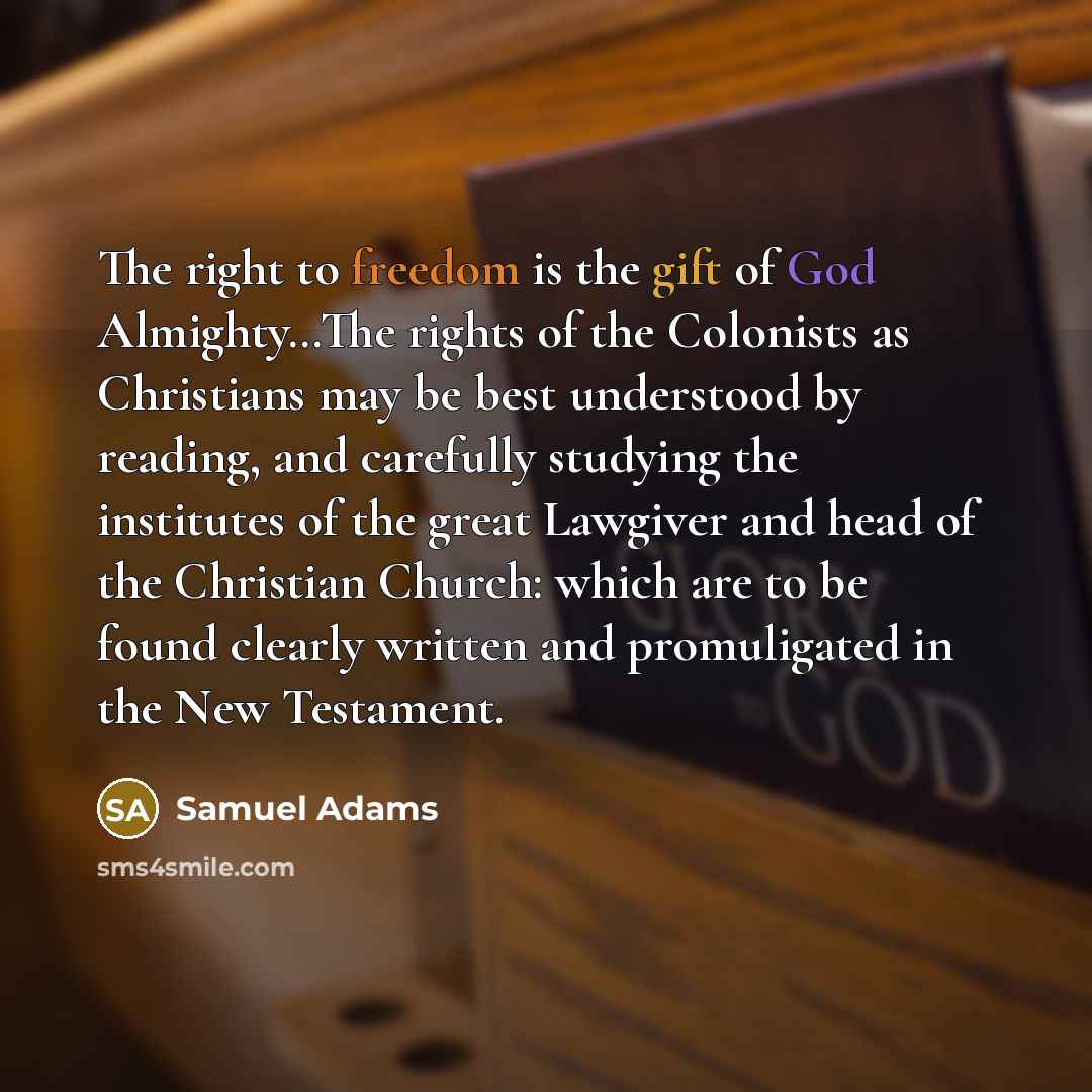 “The right to freedom is the gift of God Almighty....The…” quote by Samuel Adams