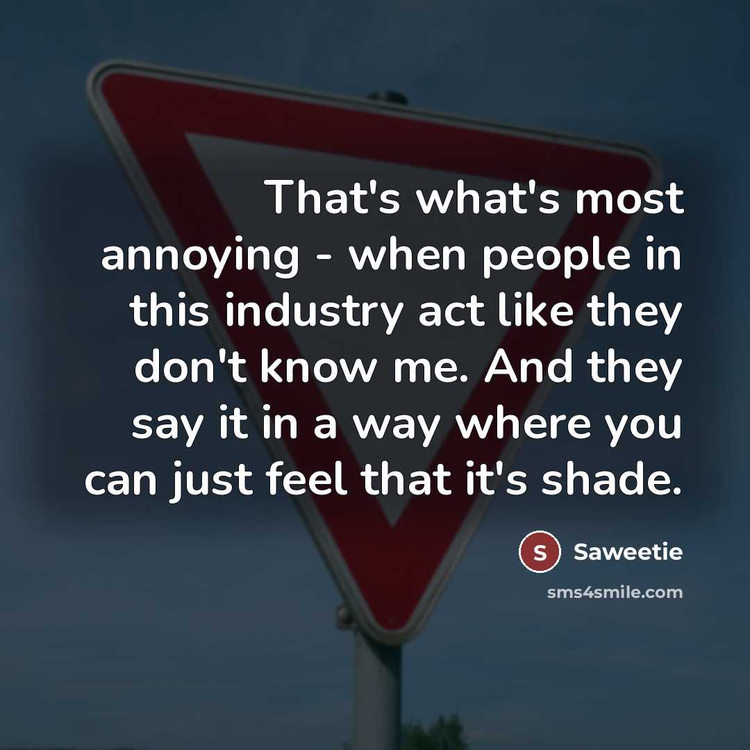 “That's what's most annoying - when people in this industry…” quote by Saweetie
