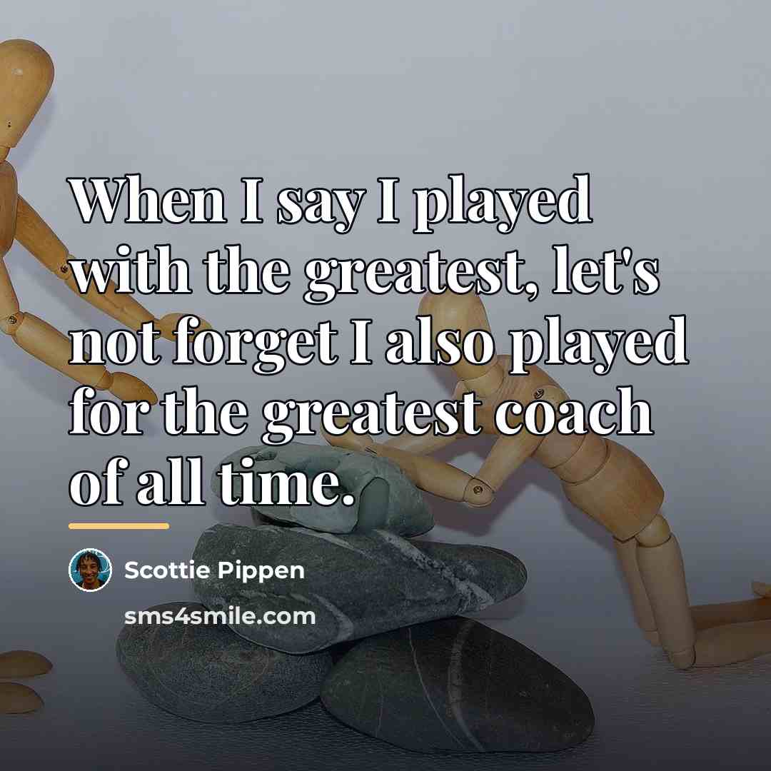 “When I say I played with the greatest, let's not…” quote by Scottie Pippen