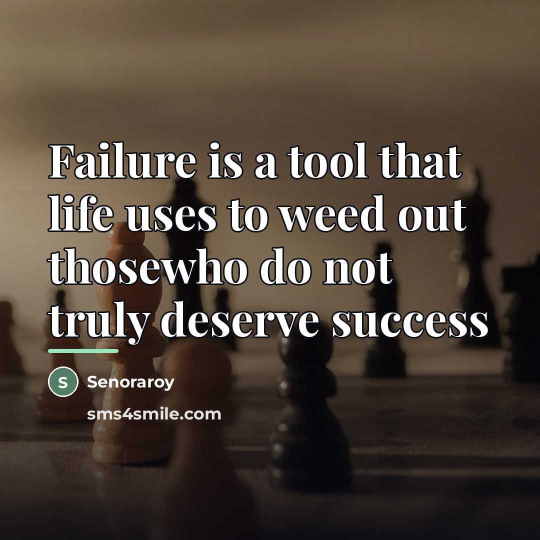 “Failure is a tool that life uses to weed out…” quote by Senoraroy