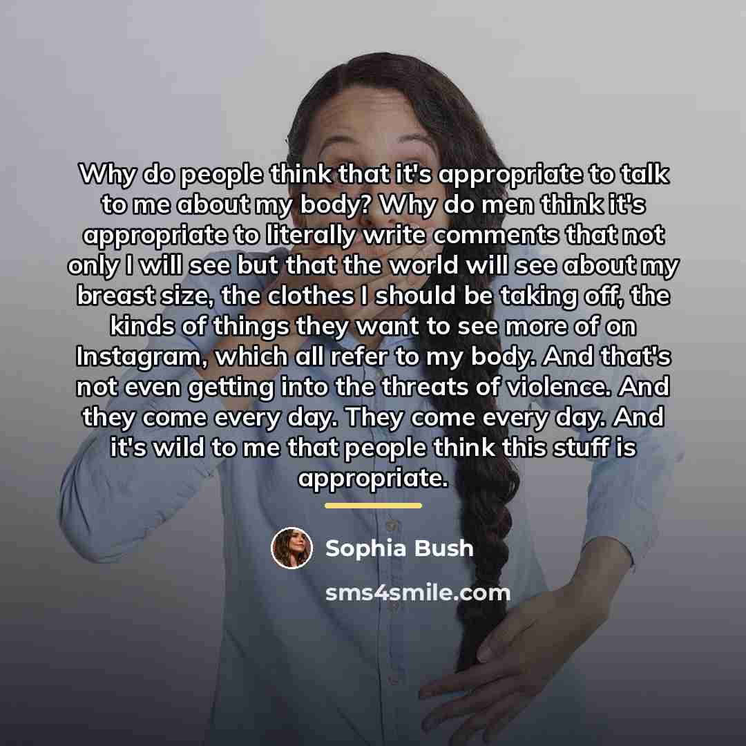 “Why do people think that it's appropriate to talk to…” quote by Sophia Bush