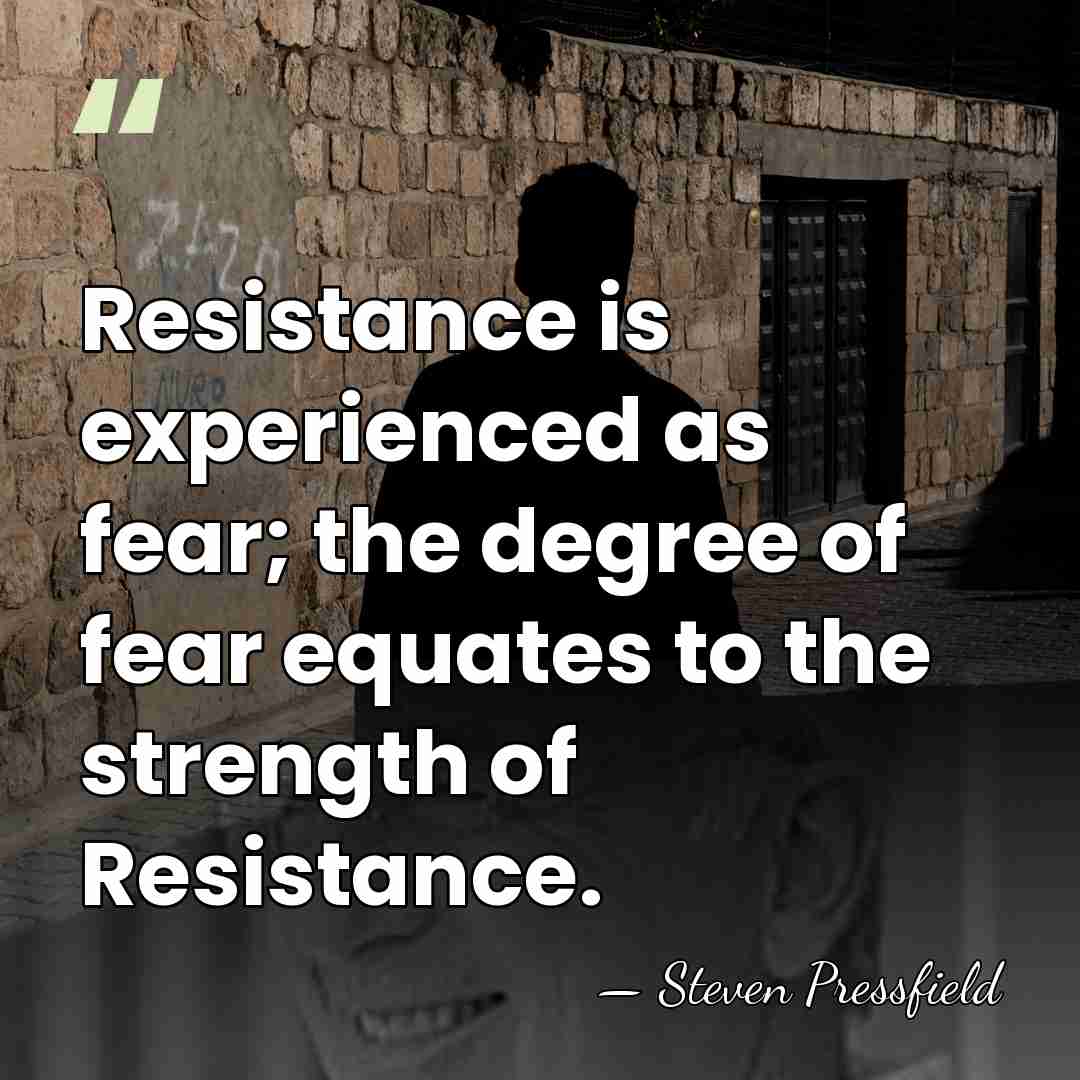 Resistance is experienced as fear; the degree of fear equates to the&hellip; - Steven Pressfield