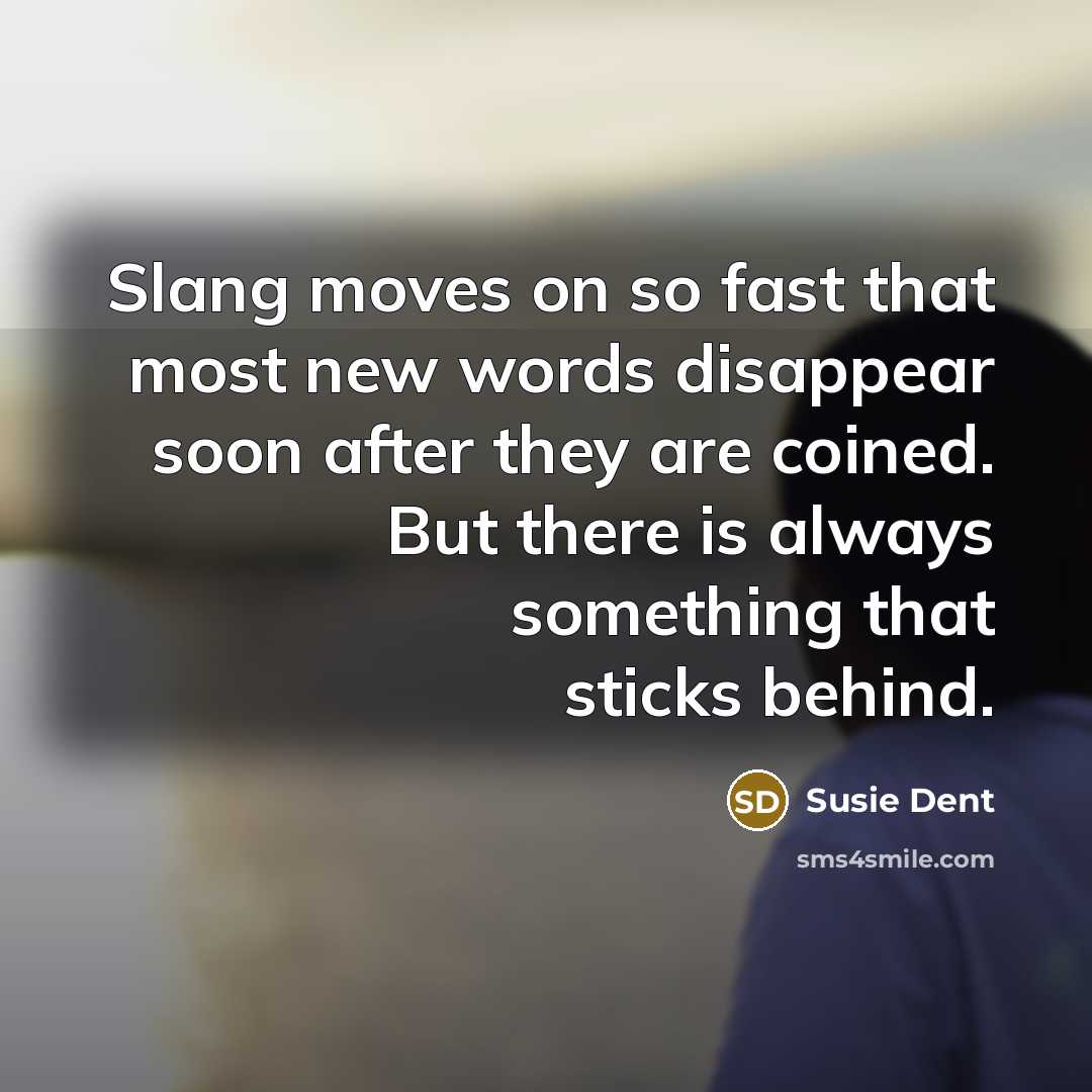 “Slang moves on so fast that most new words disappear…” quote by Susie Dent