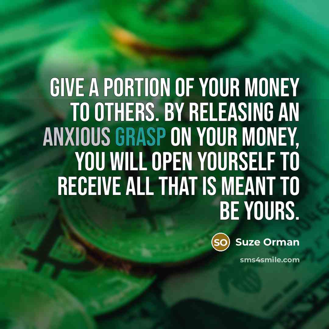 “Give a portion of your money to others. By releasing…” quote by Suze Orman