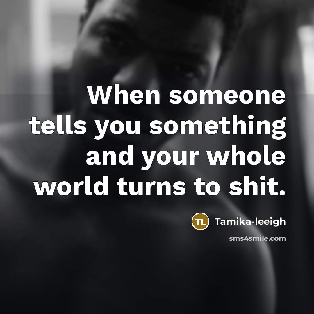 “When someone tells you something and your whole world turns…” quote by Tamika-leeigh