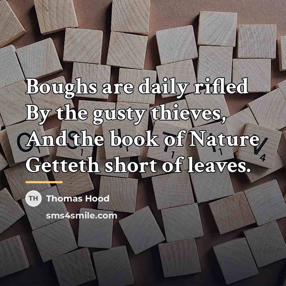“Boughs are daily rifled By the gusty thieves, And the…” quote by Thomas Hood