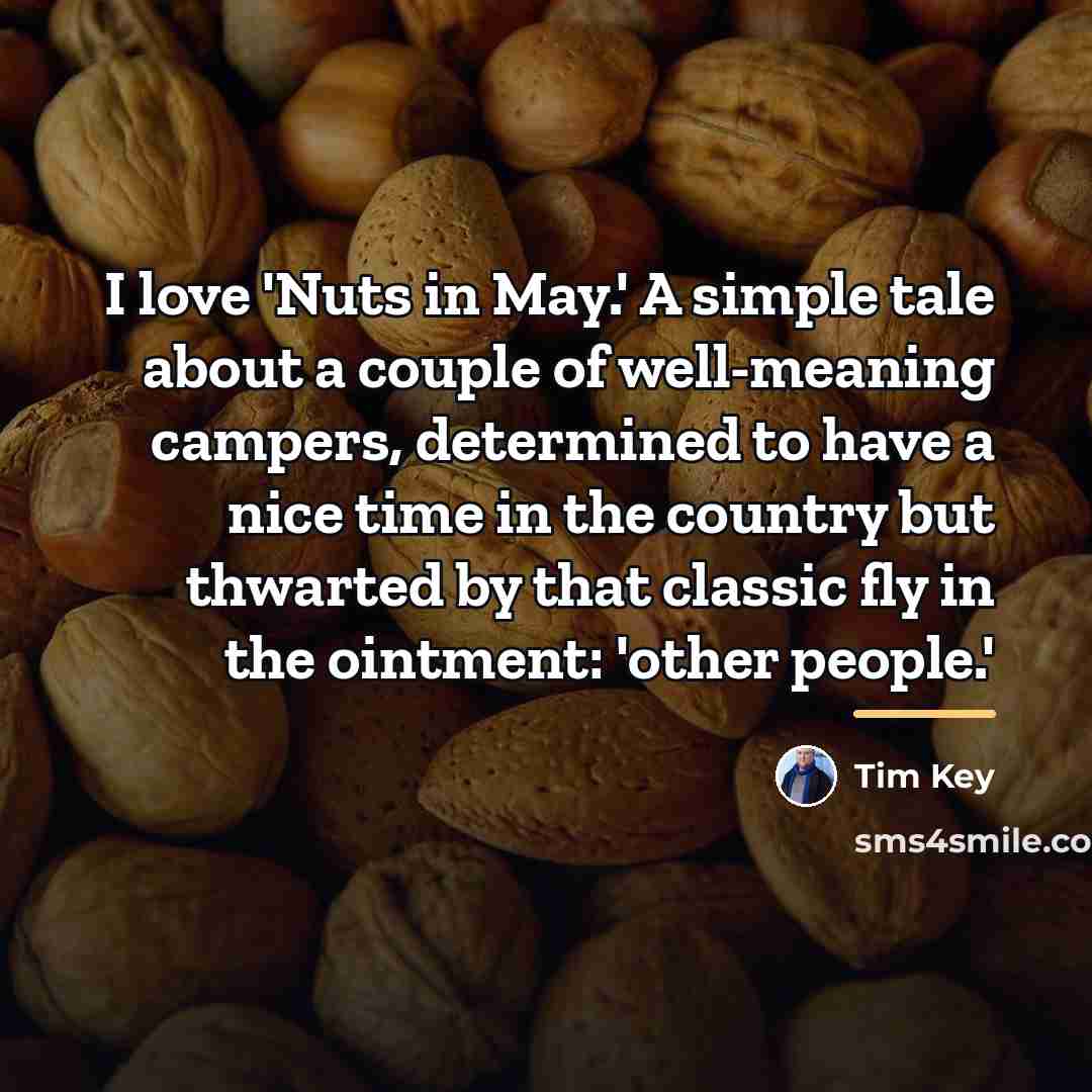 “I love 'Nuts in May.' A simple tale about a…” quote by Tim Key