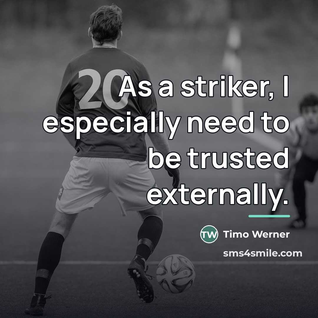 “As a striker, I especially need to be trusted externally.…” quote by Timo Werner