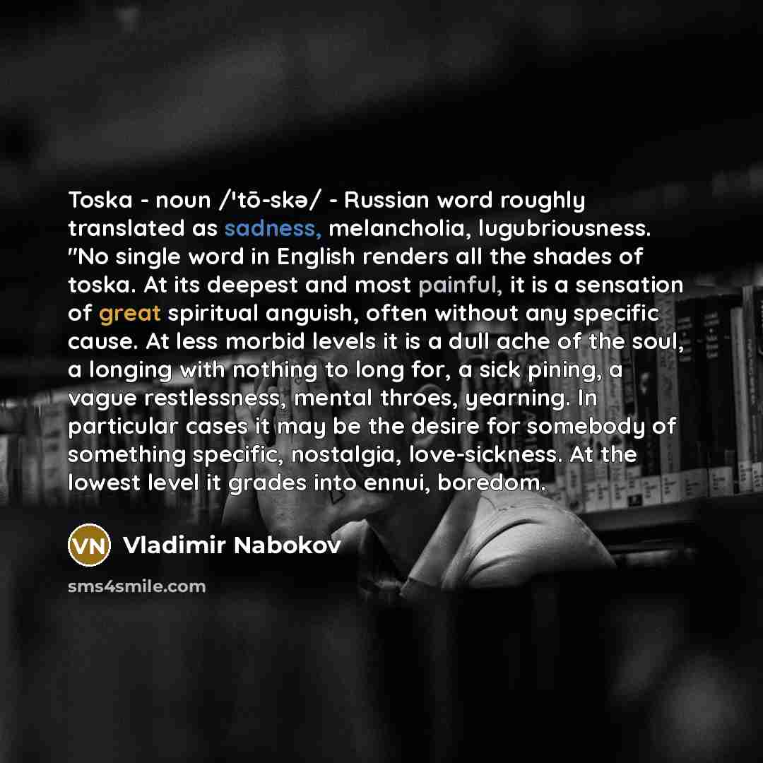 “Toska - noun /ˈtō-skə/ - Russian word roughly translated as…” quote by Vladimir Nabokov