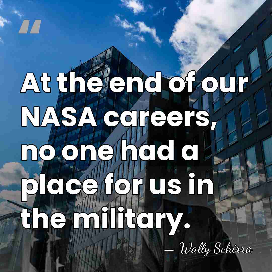 At the end of our NASA careers, no one had a place&hellip; - Wally Schirra