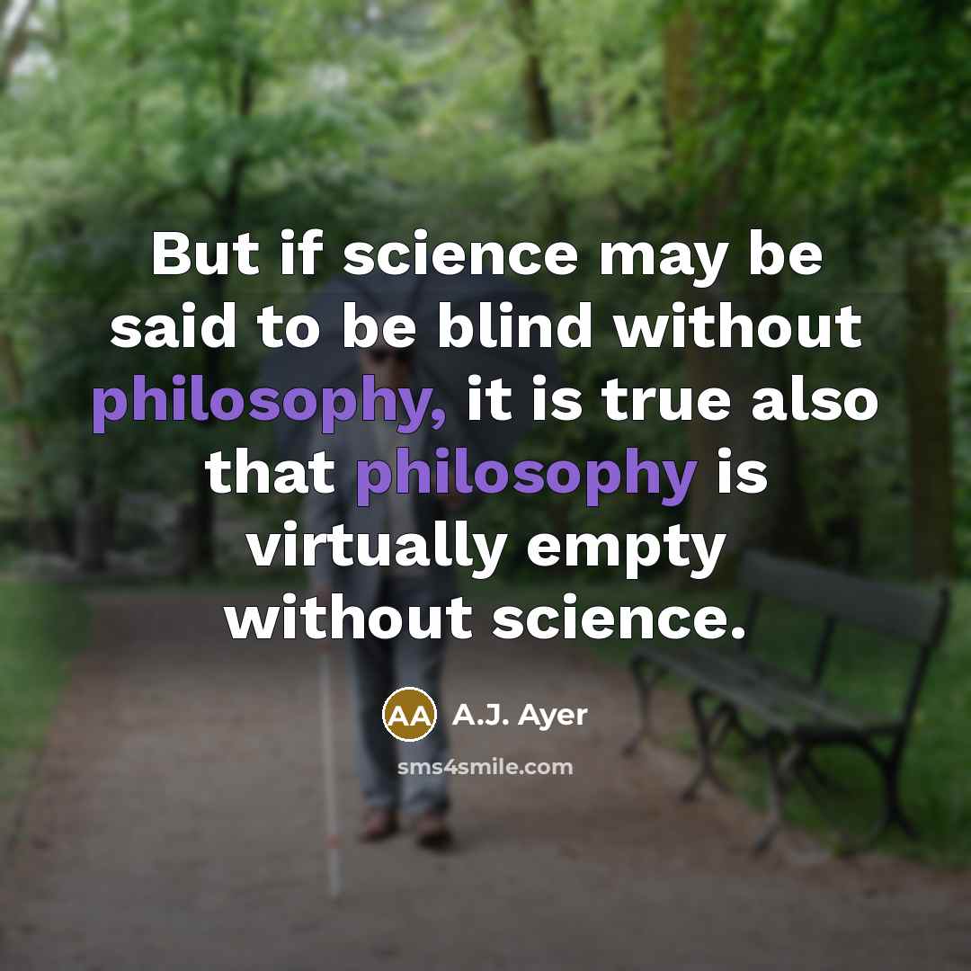 “But if science may be said to be blind without…” quote by A.J. Ayer