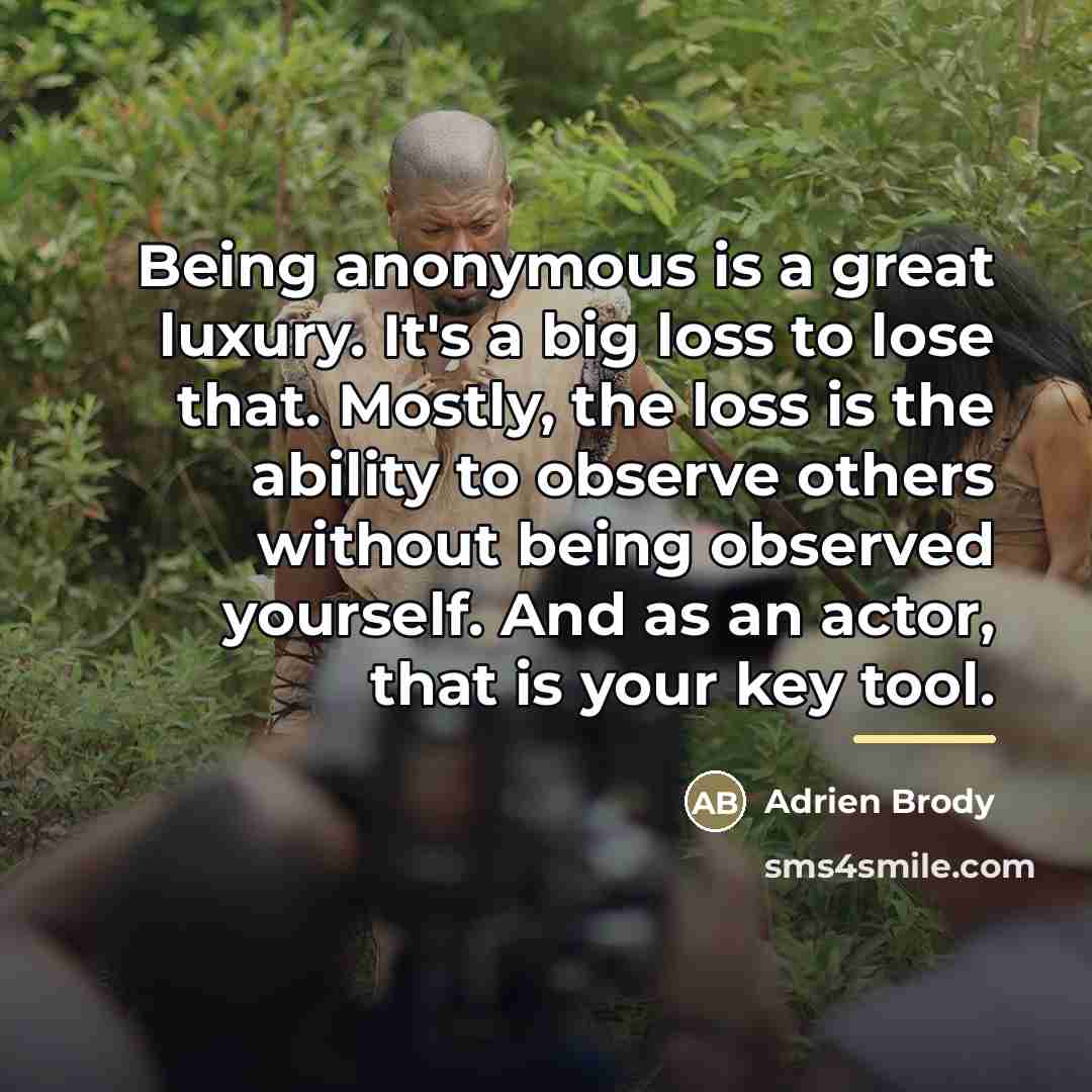 “Being anonymous is a great luxury. It's a big loss…” quote by Adrien Brody