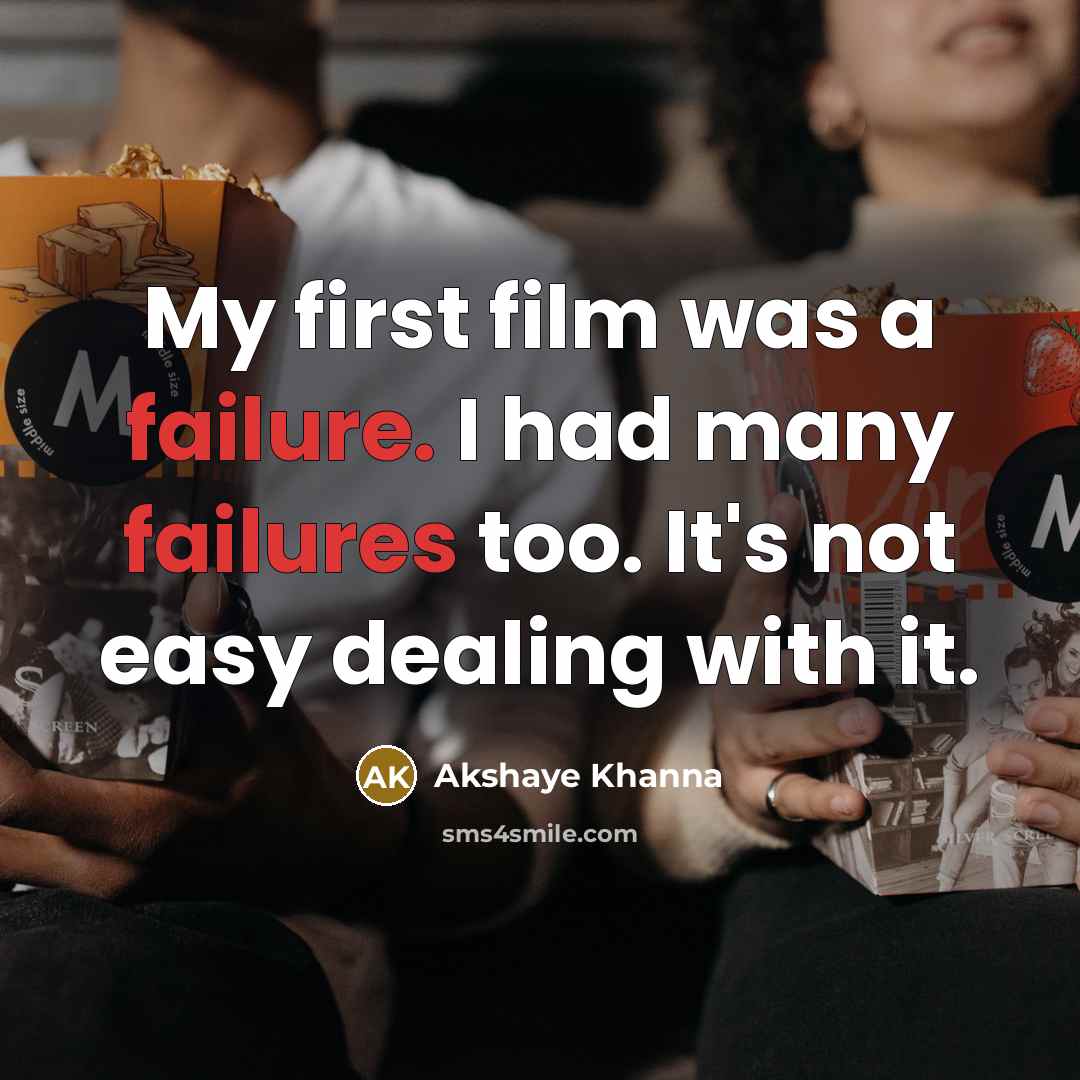 “My first film was a failure. I had many failures…” quote by Akshaye Khanna