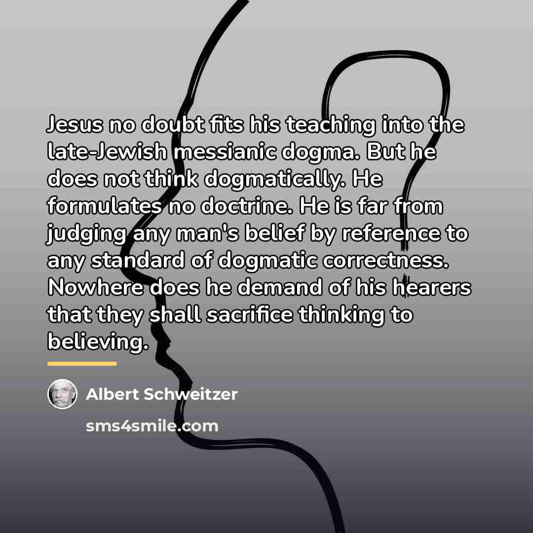 “Jesus no doubt fits his teaching into the late-Jewish messianic…” quote by Albert Schweitzer