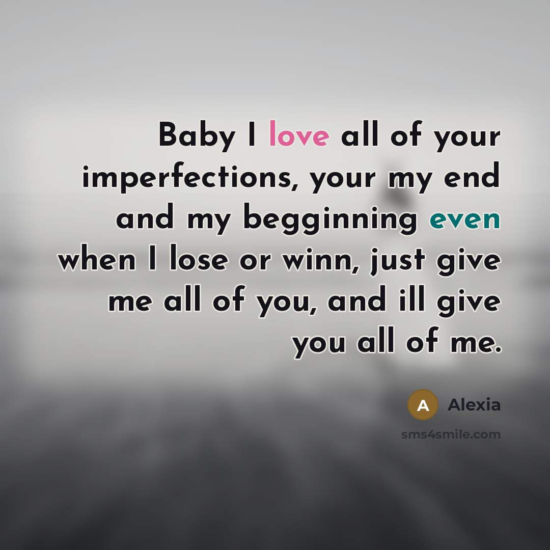 “Baby I love all of your imperfections, your my end…” quote by Alexia